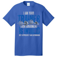 I Am Your Trainer Your Argument Is Invalid Personal Trainer Basic T-shirt | Artistshot