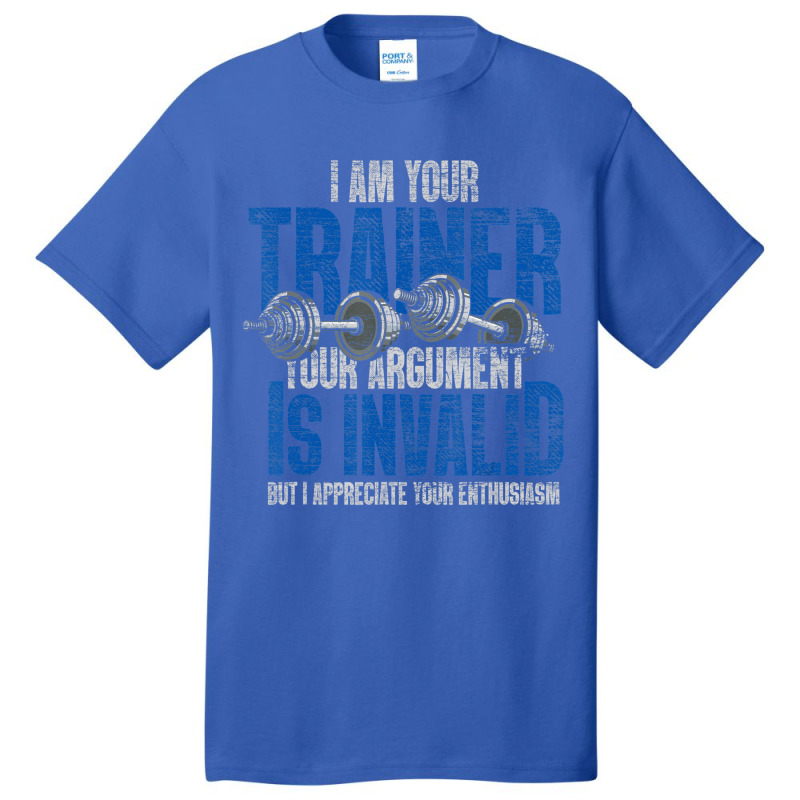 I Am Your Trainer Your Argument Is Invalid Personal Trainer Basic T-shirt by cm-arts | Artistshot