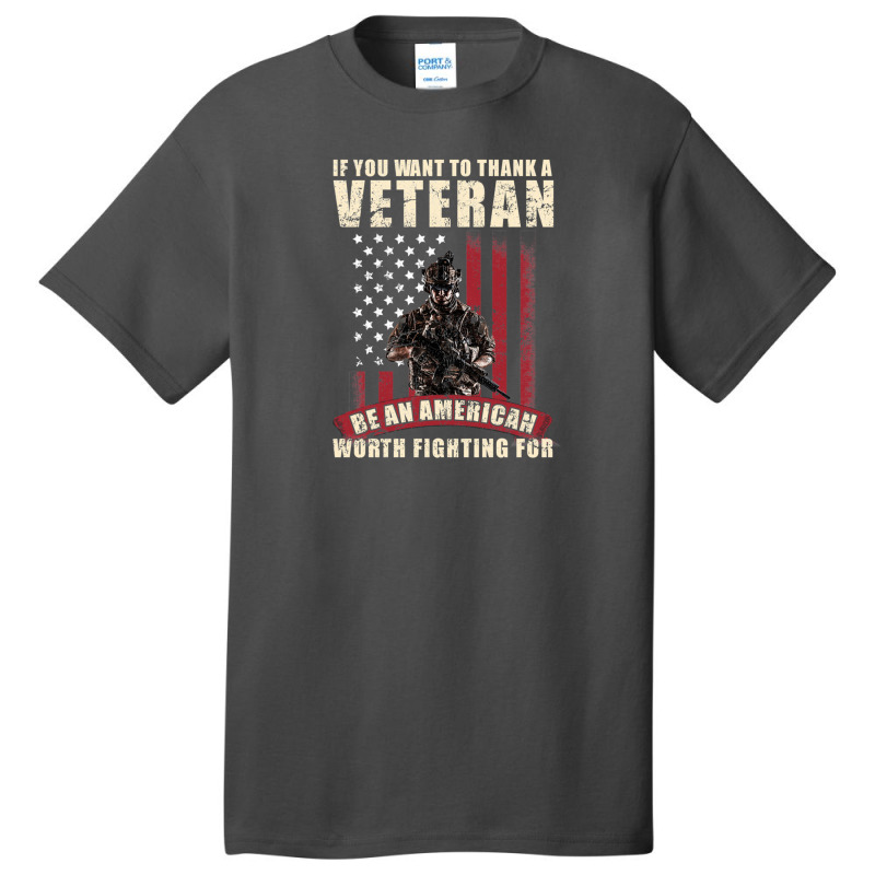 If You Want To Thank A Veteran Be An American Worth Fighting For Basic T-shirt by HeatherThomas | Artistshot