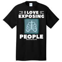 I Love Exposing People Radiologist Rad Tech Basic T-shirt | Artistshot