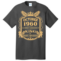 King Born In October 1960 Is A Combination King Birthday Gif Basic T-shirt | Artistshot