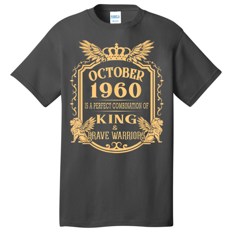 King Born In October 1960 Is A Combination King Birthday Gif Basic T-shirt by August | Artistshot