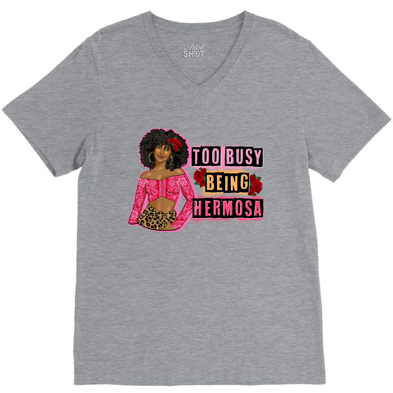 Too Busy Being Hermosa V-Neck Tee by afrowomandigitalshop@gmail.com | Artistshot