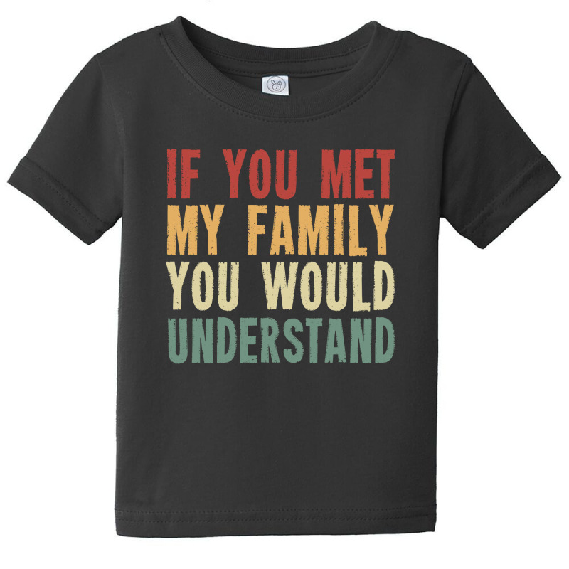 If You Met My Family You Would Understand Baby Tee by NQ Artist | Artistshot