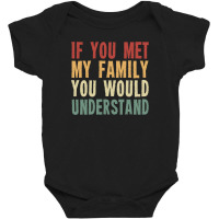 If You Met My Family You Would Understand Baby Bodysuit | Artistshot