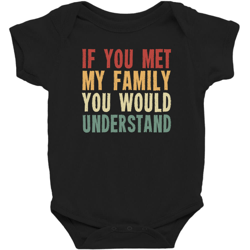 If You Met My Family You Would Understand Baby Bodysuit by NQ Artist | Artistshot