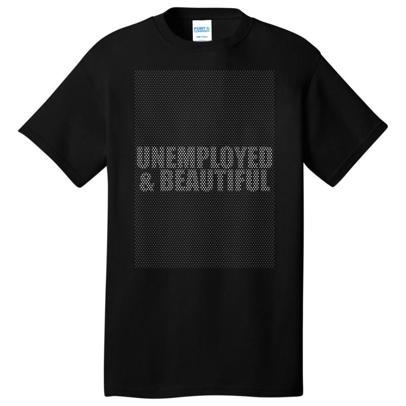 Unemployed And Beautiful  (2) Basic T-shirt | Artistshot