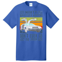 Marty Dont Ever Go To 2020 Basic T-shirt | Artistshot