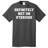 Definitely Not On Steroids Funny Lifting Bodybuilding Meme Tank Top Basic T-shirt | Artistshot