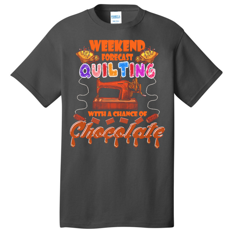 Funny Quilting Lover Gift Funny Weekend Forecast Quilting Trade Chocol Basic T-shirt | Artistshot