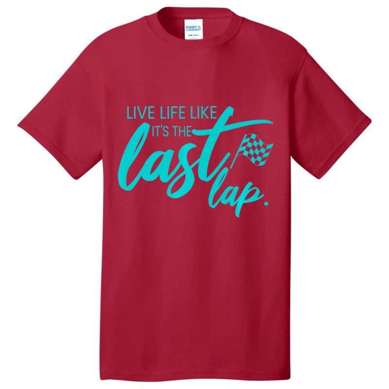 Car Racing Quote Live Life Like It's The Last Lap Racetrack Basic T-shirt | Artistshot