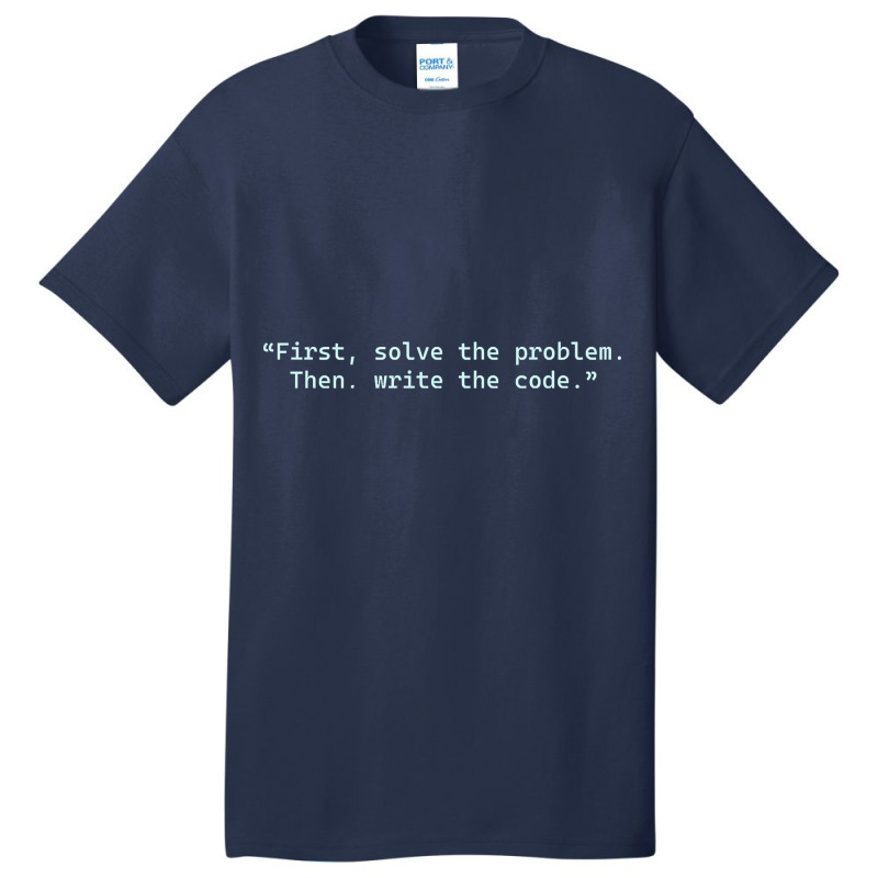 ?first, Solve The Problem. Then, Write The Code.? - Quotes For Program Basic T-shirt | Artistshot