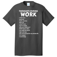 Thoughts During Work Sarcastic Hate Work Basic T-shirt | Artistshot