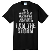 Fate Whispers To Warrior I Am The Storm Quote Gritty Fighter Basic T-shirt | Artistshot