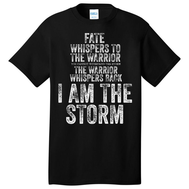 Fate Whispers To Warrior I Am The Storm Quote Gritty Fighter Basic T-shirt | Artistshot