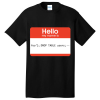 Hello My Name Is Sql Injection Basic T-shirt | Artistshot