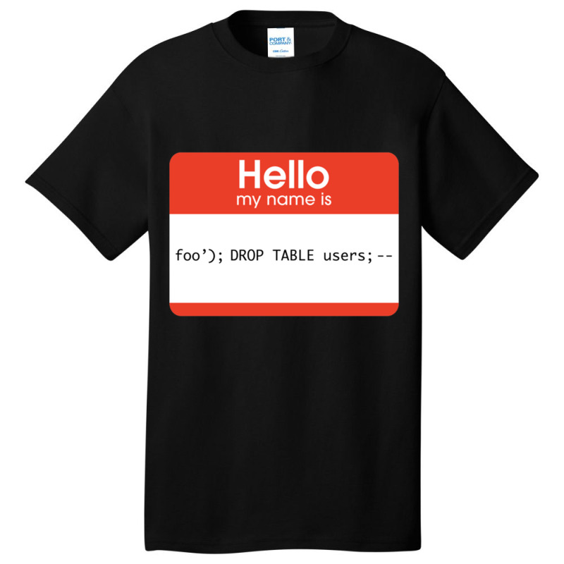 Hello My Name Is Sql Injection Basic T-shirt | Artistshot