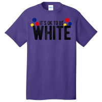 It's Ok To Be White Gift For Funny Political Conservative T Shirt Basic T-shirt | Artistshot