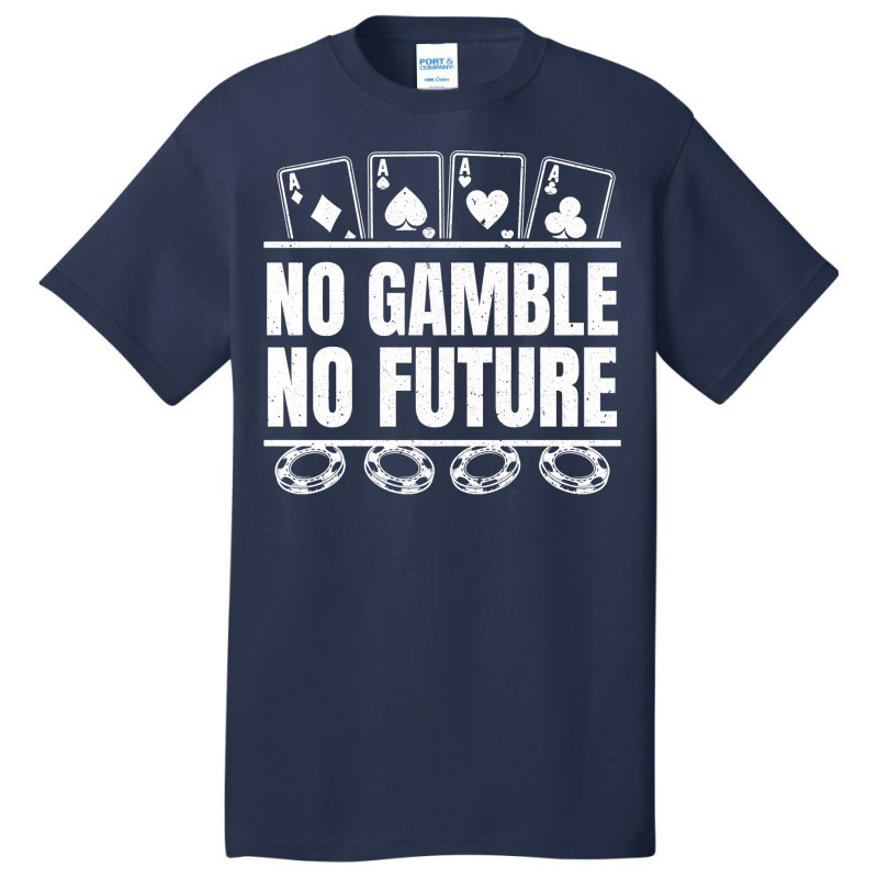 Poker No Gamble No Future   Texas Hold'em Poker Pullover Hoodie Basic T-shirt | Artistshot