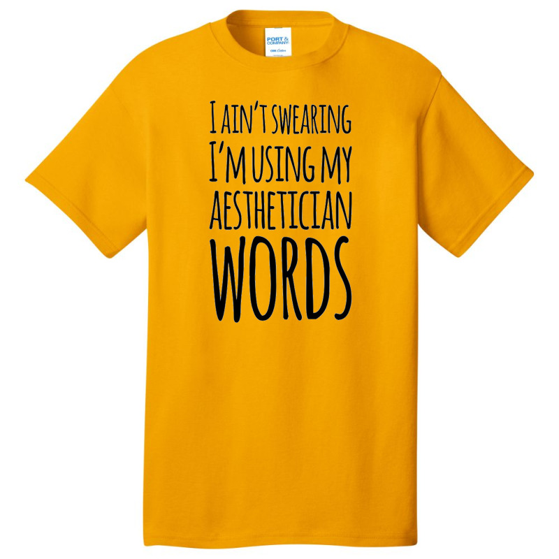 I Ain't Swearing I'm Using My Aesthetician Words Basic T-shirt | Artistshot