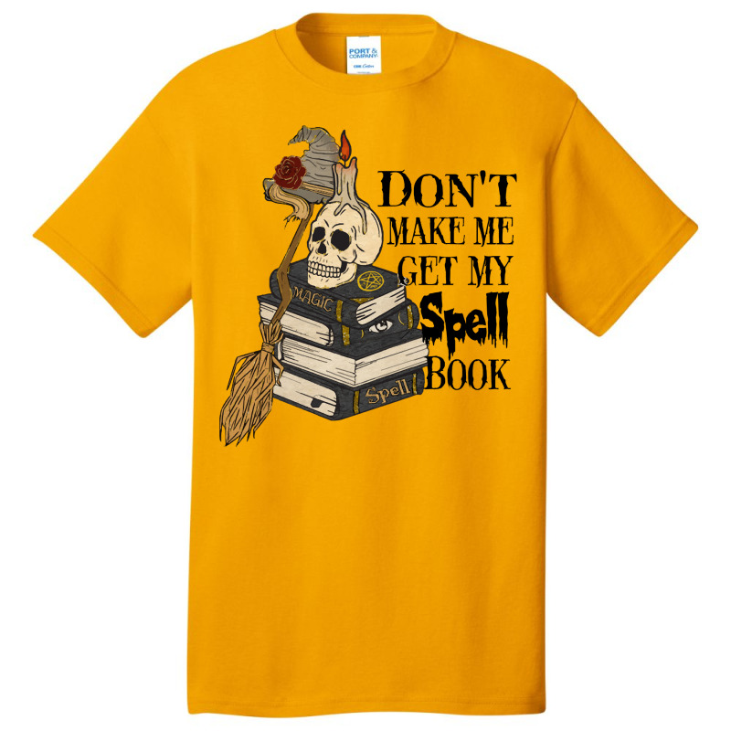 Halloween Costume Gift Ideas Don't Make Me Get My Spell Book Basic T-shirt | Artistshot