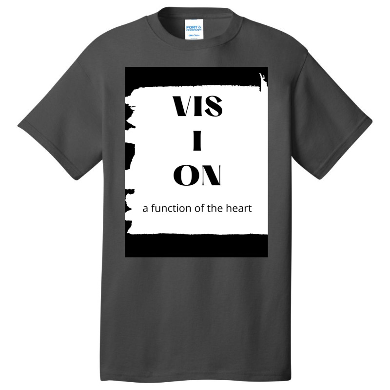 Vision A Function Of Heart Gift Basic T-shirt | Artistshot