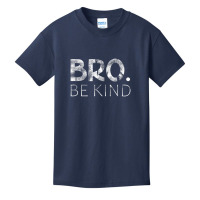 Bro Be Kind Kindness Inspirational Quote Positive Thinking Basic Youth T-shirt | Artistshot