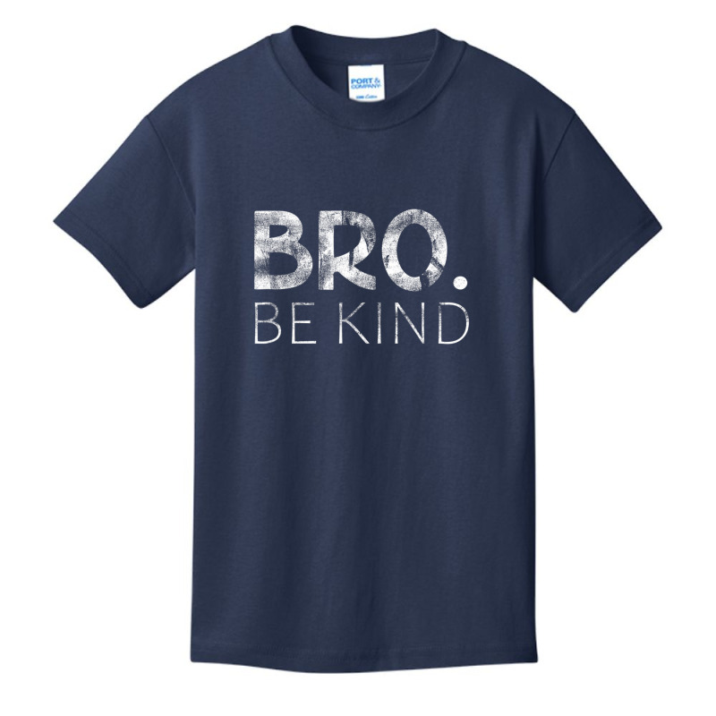 Bro Be Kind Kindness Inspirational Quote Positive Thinking Basic Youth T-shirt by cm-arts | Artistshot