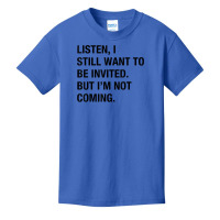 Funny I Still Want To Be Invited But I'm Not Coming Sarcasm T Shirt Basic Youth T-shirt | Artistshot