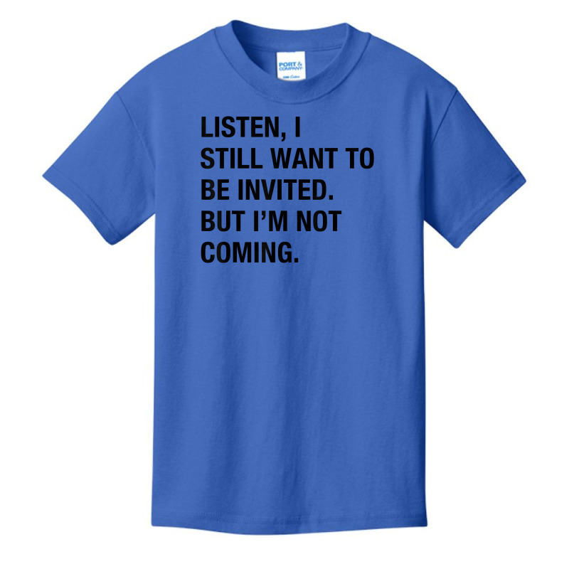 Funny I Still Want To Be Invited But I'm Not Coming Sarcasm T Shirt Basic Youth T-shirt by cluniepfa | Artistshot