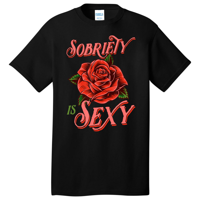 Sobriety Is Sexy Inspirational Recovery Sober Quote Rose Basic T-shirt | Artistshot