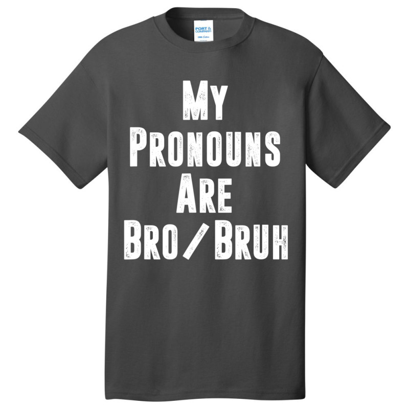 Mens My Pronouns Are Bro Bruh Politically Incorrect Quote Basic T-shirt | Artistshot