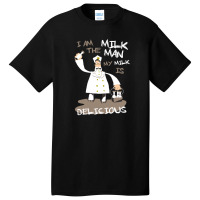 I Am The Milkman Basic T-shirt | Artistshot