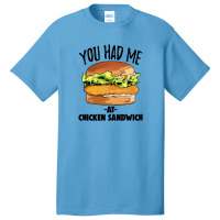 You Had Me At Chicken Sandwich Basic T-shirt | Artistshot