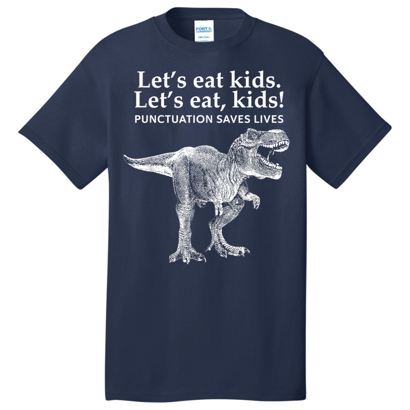 Lets Eat Kids Punctuation Saves Lives Dinosaur Funny Teacher T Shirt Basic T-shirt | Artistshot