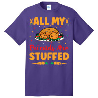 Thanksgiving Turkey All My Friends Are Stuffed Basic T-shirt | Artistshot