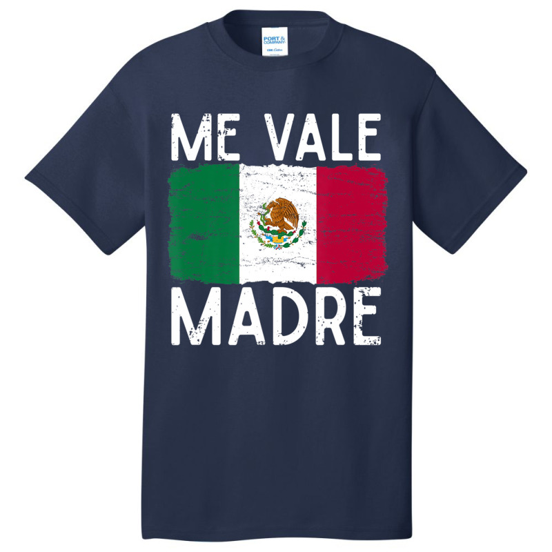 Me Vale Madre Spanish Slang Quote Mexican Flag Basic T-shirt by cm-arts | Artistshot