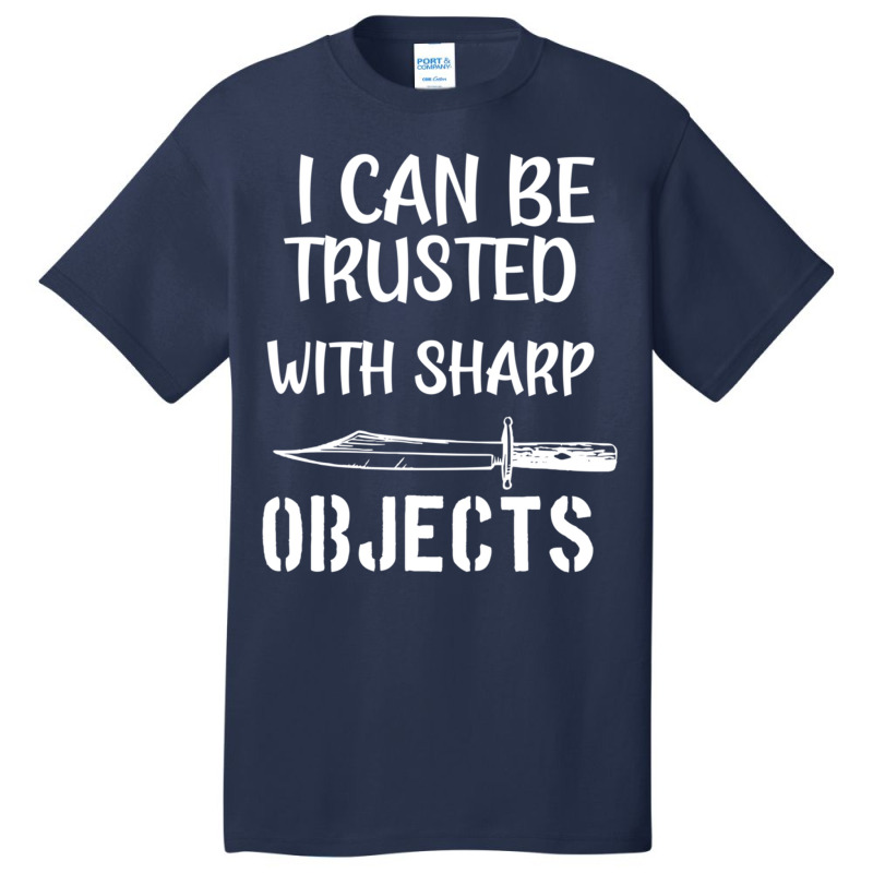 I Can Be Trusted With Sharp Objects   (5) Basic T-shirt | Artistshot