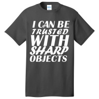 I Can Be  Trusted  With Sharp  Objects Long Sleeve Basic T-shirt | Artistshot