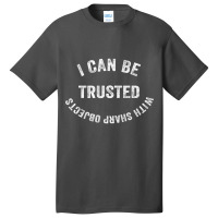 I Can Be Trusted With Sharp Objects Basic T-shirt | Artistshot