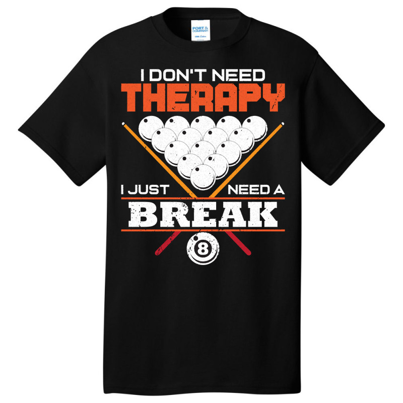 I Don`t Need Therapy I Pool Billiard I Snooker I Billiard Pullover Hoo Basic T-shirt | Artistshot