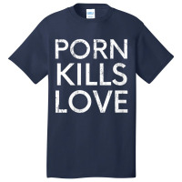 Womens Porn Kills Love Family Value Anti-pornography Quote V-neck Basic T-shirt | Artistshot