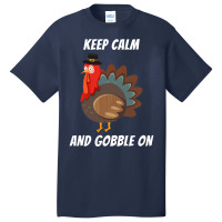 Thanksgiving Turkey Keep Calm And Gobble On Basic T-shirt | Artistshot