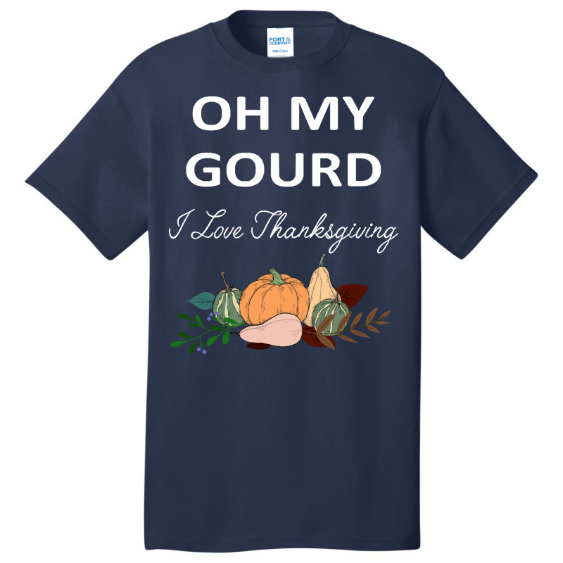 Thanksgiving Turkey Oh My Ground I Love Thanksgiving Basic T-shirt | Artistshot