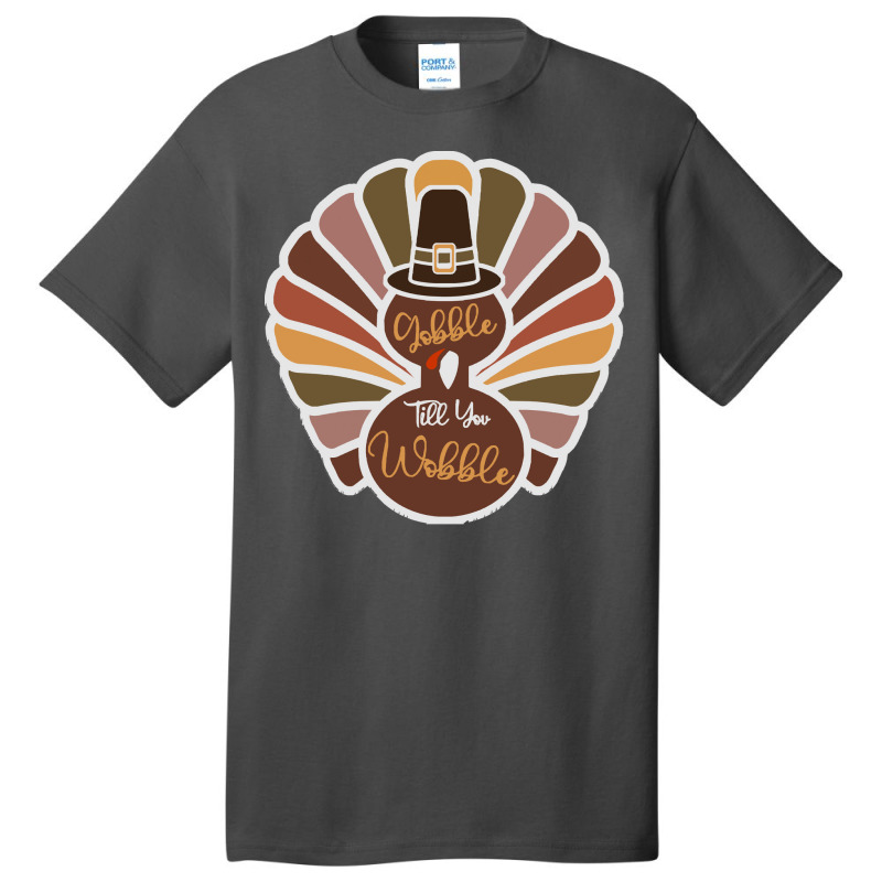 Thanksgiving Turkey Thanksgiving Turkey - Gobble Till You Wobble Basic T-shirt | Artistshot