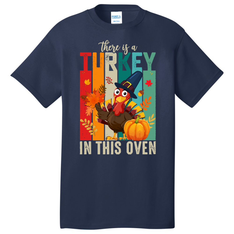 Thanksgiving Turkey There Is A Turkey In This Oven Basic T-shirt | Artistshot