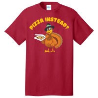 Thanksgiving Turkeypizza Instead Basic T-shirt | Artistshot