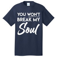 You Won't Break My Soul Motivational Inspirational Quote Basic T-shirt | Artistshot