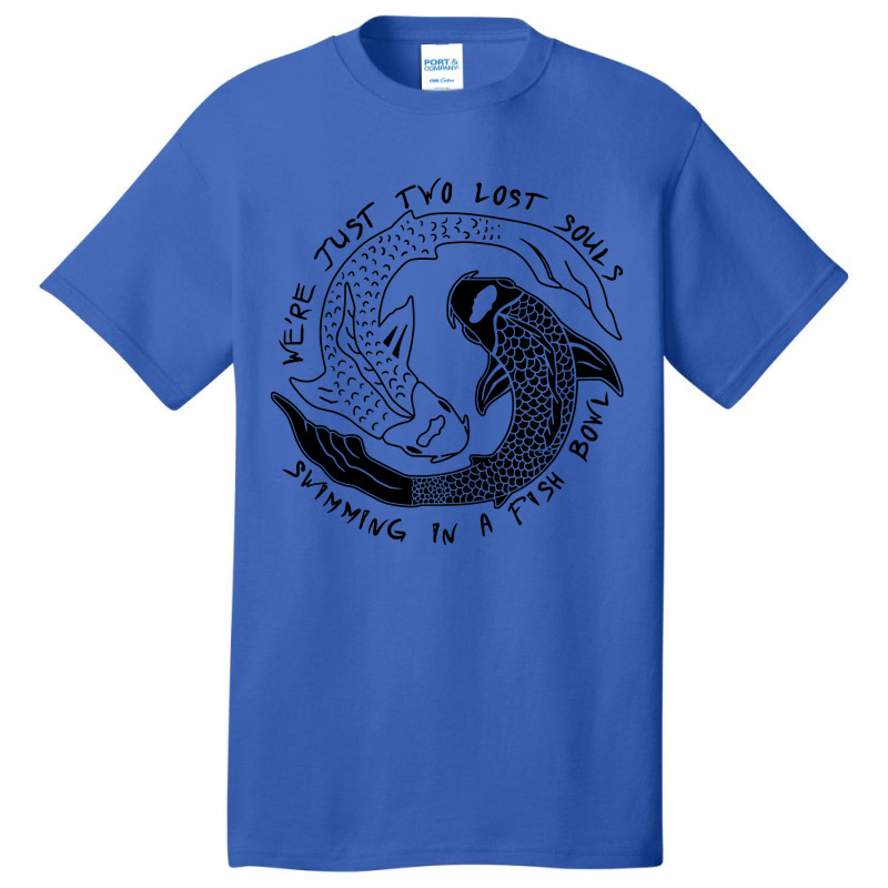 We're Just Two Lost Souls Swimming In A Fish Bowl Love Basic T-shirt | Artistshot