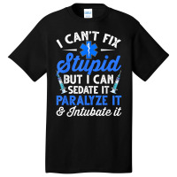 Paramedic Emt Can Sedate And Paralyze Stupid Funny Ems T Shirt Basic T-shirt | Artistshot